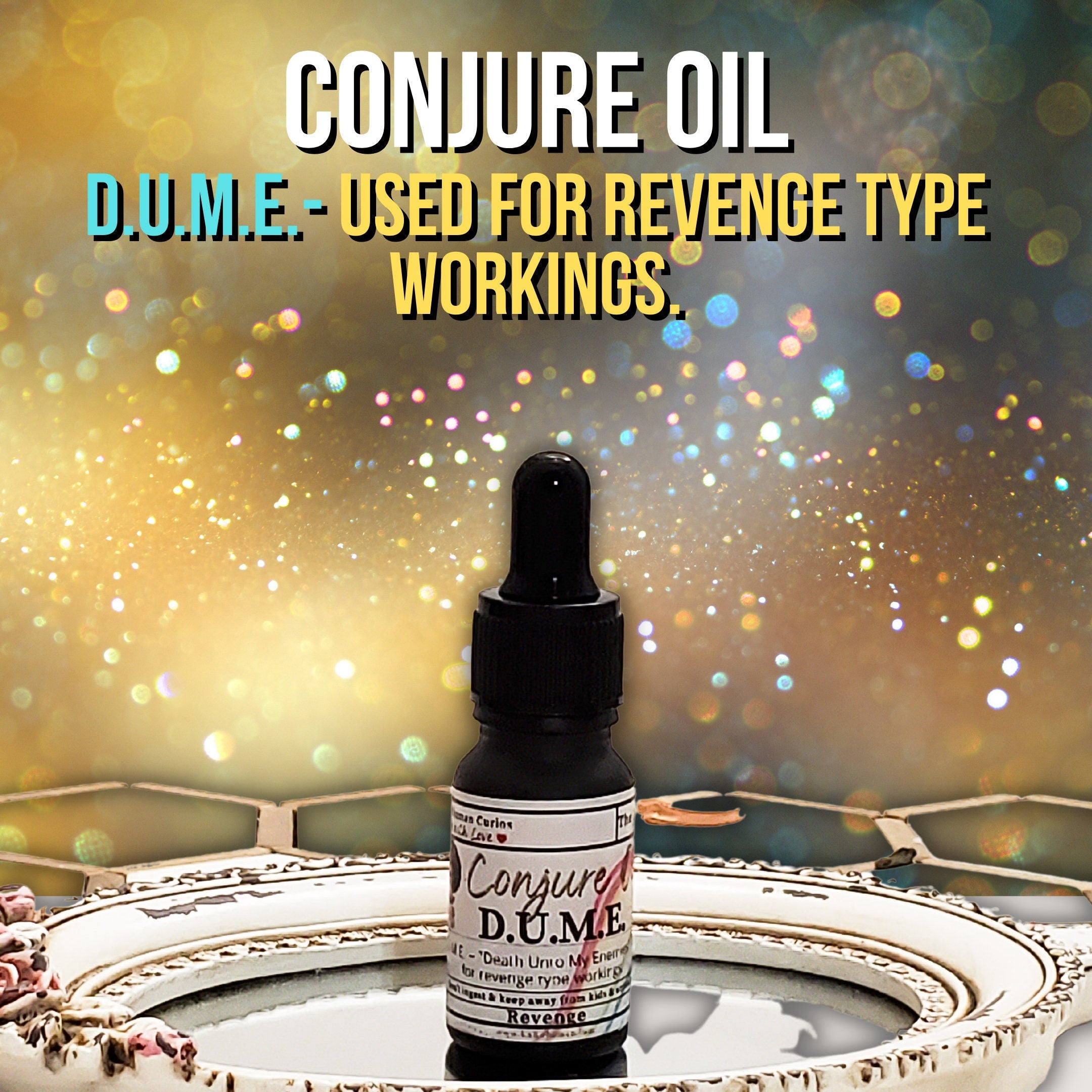 D.U.M.E.,  DUME oil , conjure oil, hoodoo oil, like art of the root, spell oil, anointing oil, witchcraft oil, hoodoo supplies, intention oil, ritual oil, altar oil, protection oil, blessing oil, magic oil, curios, van van oil, witch oil.